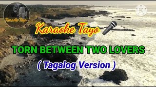 TORN BETWEEN TWO LOVERS  TAGALOG VERSION HD KARAOKE [upl. by Wessling]