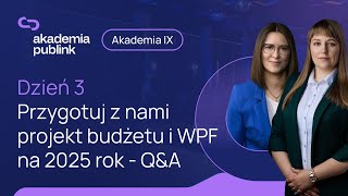 Akademia Publink IX  Dzień 3  Przygotuj z nami projekt budżetu i WPF na 2025  QampA [upl. by Retsof]