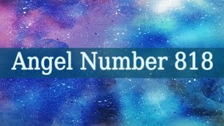 The Meaning Of Angel Number 818  Spiritual Meaning Of 818 [upl. by Bar]