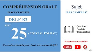 DELF B2  Compréhension oraleNouveau Format Test 25  LES CAMÉRAS [upl. by Cornie964]