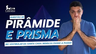 Questão de Pirâmide e Prisma no Vestibular da Santa Casa Resolva Passo a Passo [upl. by Shari207]