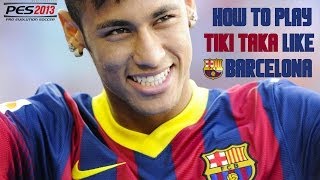 How To Play quotTikitakaquot Football Like Barcelona  PES 2013 HD [upl. by Alby925]