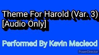 Theme For Harold Var 3 “Audio Only” Performed By Kevin Macleod [upl. by Ahsercal]