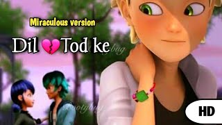 Dil Tod ke  Miraculous version  Ft B Praak  Hindi  Song Full HD Video [upl. by Solley]