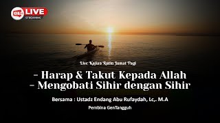 🔴 TAKUT amp HARAP KEPADA ALLAH  MENGOBATI SIHIR DENGAN SIHIR  Ustadz Endang Abu Rufaydah Lc MA [upl. by Papageno160]