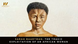 Sarah Baartman The Tragic Exploitation of an African Woman [upl. by Aiuqet]