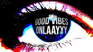 Good Vibes Only [upl. by Walton487]