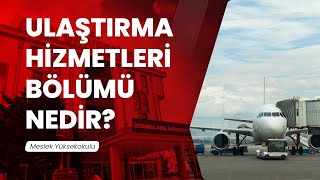 Ulaştırma Hizmetleri Bölümü Nedir [upl. by Akerdna860]