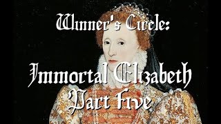 Winners Circle Immortal Elizabeth Part Five [upl. by Noteek]