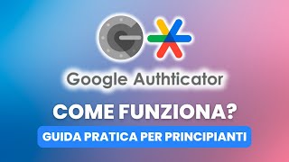 Come Funziona Google Authenticator  Guida Pratica per Principianti [upl. by Jacqueline]