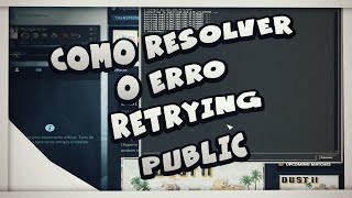 COMO RESOLVER O ERRO quotRETRYING PUBLICquot  CSGO [upl. by Dao]