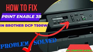 How to Solve PRINT ENABLE 3B error in Brother DCP T500w Printer [upl. by Deming]