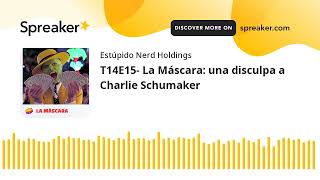 T14E15 La Máscara una disculpa a Charlie Schumaker [upl. by Aivad392]