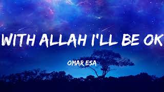 With Allah Ill Be Ok  Omar Esa  Lyrics  Vocals Only  Nasheed [upl. by Henryk639]