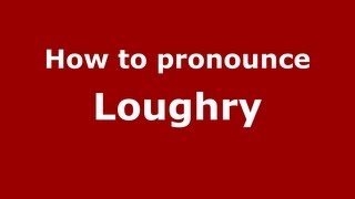 How to Pronounce Loughry  PronounceNamescom [upl. by Ahsaekal]