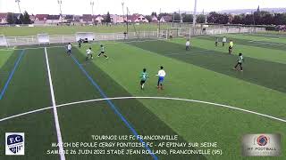 SAMEDI 26 JUIN 2021 TOURNOI FC FRANCONVILLE U12 MATCH DE POULE CERGY PONTOISE FC AF EPINAY SUR SEINE [upl. by Heidi]