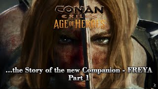 Conan Exiles  Age of Heroes  the Story of the new Companion Freya  Part 1 [upl. by Aehtla]