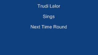 Next Time Round  Trudi Lalor [upl. by Bjorn]