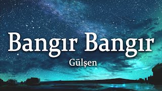 Gülşen  Bangır Bangır SözleriLyrics [upl. by Sears]