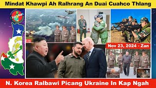 Nov 23 Zan Mindat Khawpi Ah Ralhrang An Duai Cuahco NKorea Ralbawi Picang Ukraine Ah Hriamtuar [upl. by Arelc]