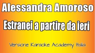 Alessandra Amoroso  Estranei a partire da ieri Versione Karaoke Academy Italia [upl. by Berglund726]