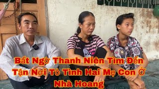 Bất Ngờ Thanh Niên Tìm Đến Tận Nơi Tỏ Tình Hai Mẹ Con Ở Nhà Hoang [upl. by Toddy511]