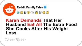 Karen Demands That Her Husband Eat All The Extra Food She Cooks After HisReddit Family Tales [upl. by Eirahcaz]