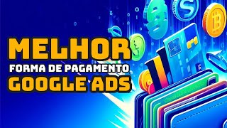 O Melhor MÃ©todo de Pagamento Google Ads [upl. by Ogg]