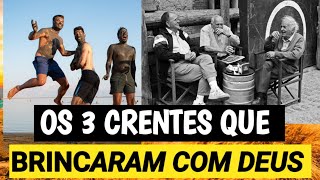 OS 3 CRENTES QUE BRINCARAM COM DEUS [upl. by Landmeier]