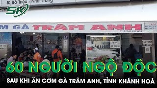 60 Người Bị Ngộ Độc Thực Phẩm Sau Khi Ăn Cơm Gà Tại Tỉnh Khánh Hoà  SKĐS [upl. by Long]