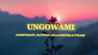 Shaunmusiq amp Ftears  Ungowami feat LeeMcKrazy amp MaWhoo [upl. by Osbourne]