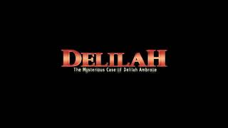 Delilah  The Mysterious Case of Delilah Ambrose [upl. by Parrisch]