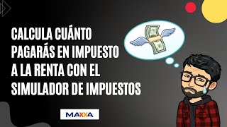 Calcula cuánto pagarás en impuesto a la renta con el simulador de impuestos de Maxxa [upl. by Gnoix]