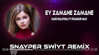 Ey Zamane Zamane Snayper Swiyt Remix  Ramin Edaletoglu ft Niyameddin Umud [upl. by Oscar]