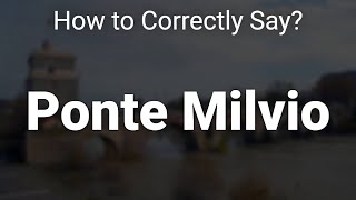 How to Correctly Pronounce Ponte Milvio Rome Italy [upl. by Neik]