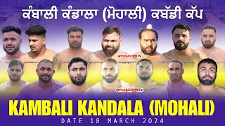 🔴LIVE Kambali Kandala Mohali Kabaddi Tournament 18 March 2024 [upl. by Emmerie502]