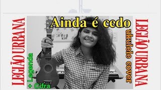 Ainda é cedo  Legião Urbana Ukulele cover  letra  cifras [upl. by Anilosi]