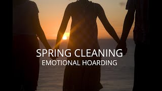 Spring Cleaning  Emotional Hoarding [upl. by Ydaf]