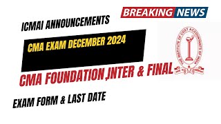 ICMAI announcement CMA Exam Form Date amp Last date CMA foundationInter amp Final December 2024 Exam [upl. by Gemoets]