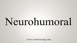 How To Say Neurohumoral [upl. by Alarice168]