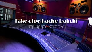 Take Olpo Kache Dakchi Unplugged Karaoke। Mahatim Shakib। Prem Tame।Sayantan Karmakar Official [upl. by Borlow954]