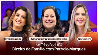 Direito de Família com Patrícia Marques  NA TRINA POD 14 [upl. by Cassey292]