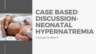 Hypernatremia in neonates A case based discussion Dr Sridhar Kalyanasundaram [upl. by Willms]