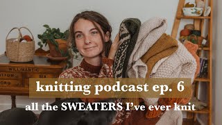 Knitting podcast ep 6  all the SWEATERS Ive ever knit [upl. by Haidedej436]