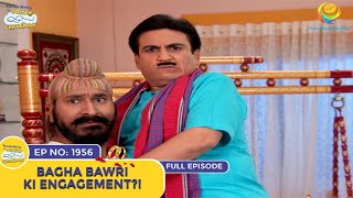 Ep 1956  Bagha Bawri Ki Engagement  Taarak Mehta Ka Ooltah Chashmah  Full Episode  तारक मेहता [upl. by Nich]