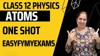 ATOMS  One shot  Ch 12  Class 12 Physics  By Vandana Sahani  EasyFyMyExams [upl. by Artina]