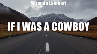 Miranda Lambert  If I Was a Cowboy  lyrics  Ryan Hurd Chris Young Triston Marez [upl. by Annerb]