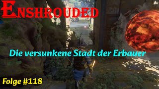 Enshrouded Lets Play Folge 118 – Die versunkene Stadt der Erbauer [upl. by Netsuj]