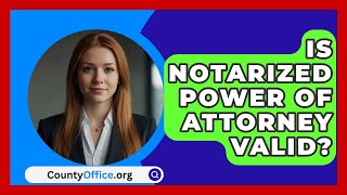 Is Notarized Power of Attorney Valid  CountyOfficeorg [upl. by Hamfurd67]