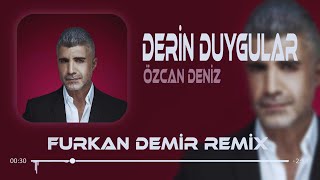 Özcan Deniz  Derin Duygular Besliyorum Sana Karşı  Remix [upl. by Ranson286]